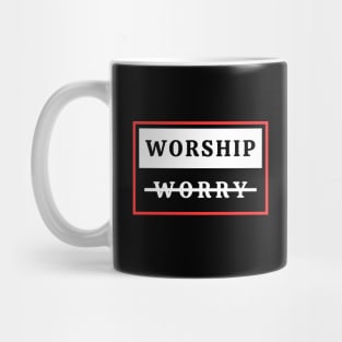 Worship Don't Worry | Christian Mug